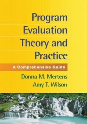 Program Evaluation Theory and Practice, First Edition - Donna M. Merterns, Amy T. Wilson