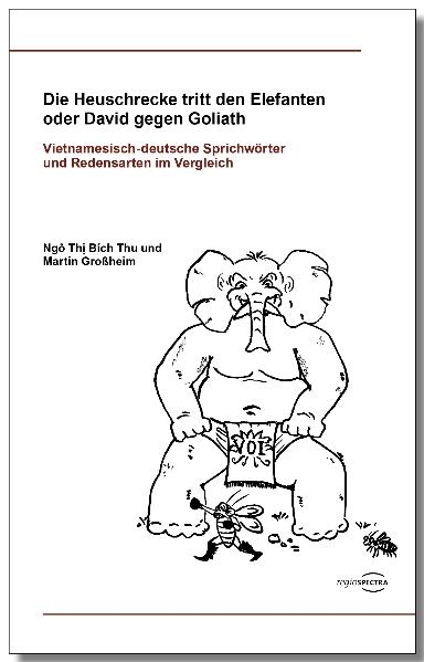 Die Heuschrecke tritt den Elefanten oder David gegen Goliath -  Ngô Thị Bích Thu, Martin Gro&szlig;heim