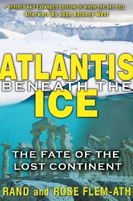Atlantis beneath the Ice - Rand Flem-Ath, Rose Flem-Ath