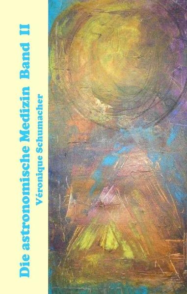 Die Astronomische Medizin Band II - V&eacute;ronique Schumacher