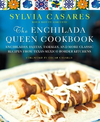 The Enchilada Queen Cookbook - Sylvia Casares