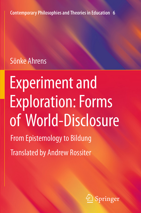 Experiment and Exploration: Forms of World-Disclosure - Sönke Ahrens
