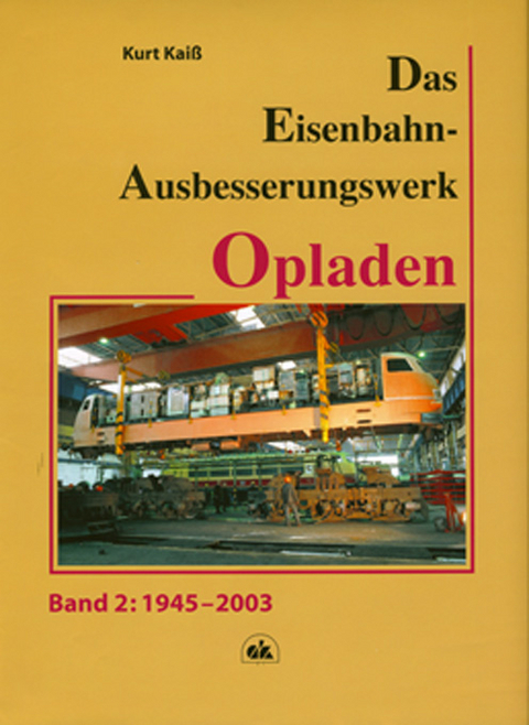 Das Eisenbahn-Ausbesserungswerk Opladen - Band 2 - Kurt Kai&szlig;