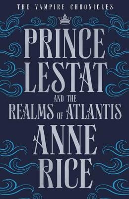 Prince Lestat and the Realms of Atlantis - Anne Rice