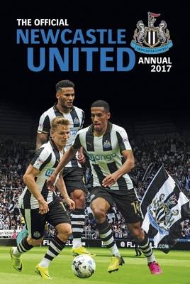 The Official Newcastle United Annual 2017 -  Grange Communications Ltd