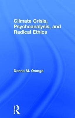 Climate Crisis, Psychoanalysis, and Radical Ethics - Donna M. Orange