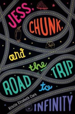 Jess, Chunk, and the Road Trip to Infinity - Kristin Elizabeth Clark