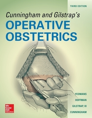 Cunningham and Gilstrap's Operative Obstetrics, Third Edition - Edward Yeomans, Barbara Hoffman, Larry Gilstrap, F. Gary Cunningham