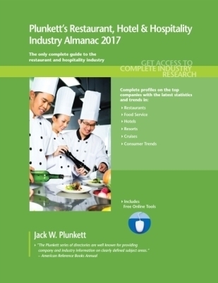 Plunkett's Restaurant, Hotel & Hospitality Industry Almanac 2017 - Jack W. Plunkett