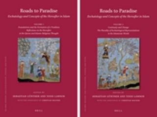 Roads to Paradise: Eschatology and Concepts of the Hereafter in Islam (2 vols.)