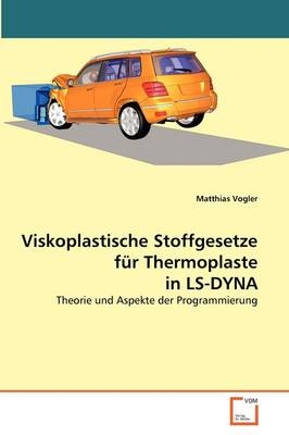 Viskoplastische Stoffgesetze f&uuml;r Thermoplaste in LS-DYNA - Matthias Vogler