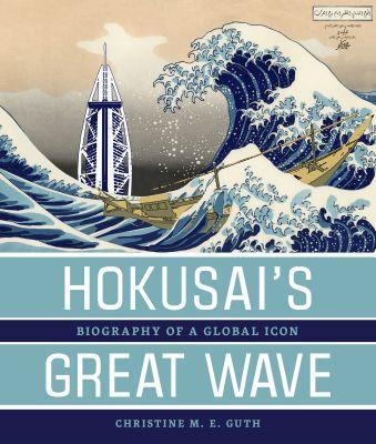 Hokusai&rsquo;s Great Wave - Christine M. E. Guth