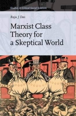 Marxist Class Theory for a Skeptical World - Raju J Das