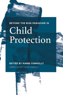 Beyond the Risk Paradigm in Child Protection - Marie Connolly