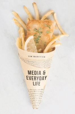 Media and Everyday Life - Tim Markham