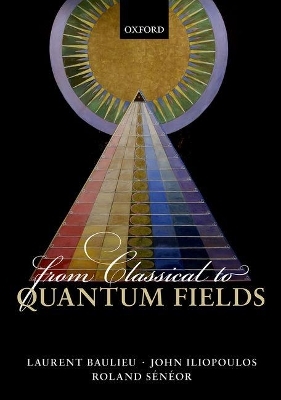 From Classical to Quantum Fields - Laurent Baulieu, John Iliopoulos, Roland S&eacute;n&eacute;or