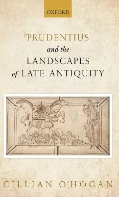Prudentius and the Landscapes of Late Antiquity - Cillian O'Hogan