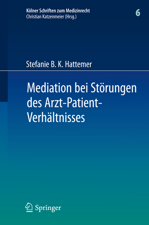 Mediation bei St&ouml;rungen des Arzt-Patient-Verh&auml;ltnisses - Stefanie B. K. Hattemer