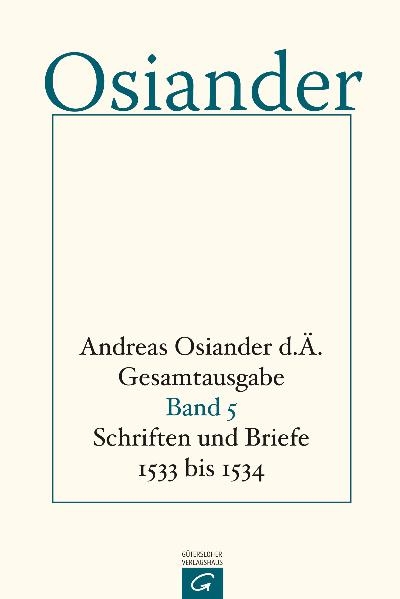 Gesamtausgabe / Schriften und Briefe 1533 bis 1534 - der &Auml;ltere Osiander  Andreas