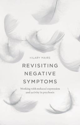 Revisiting Negative Symptoms - Hilary Mairs