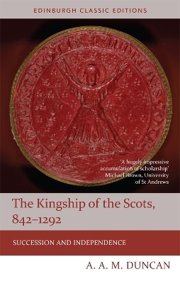 The Kingship of the Scots, 842-1292 - A A M Duncan