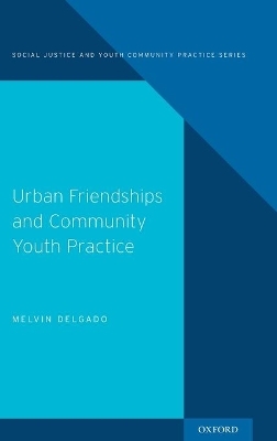 Urban Friendships and Community Youth Practice - Melvin Delgado