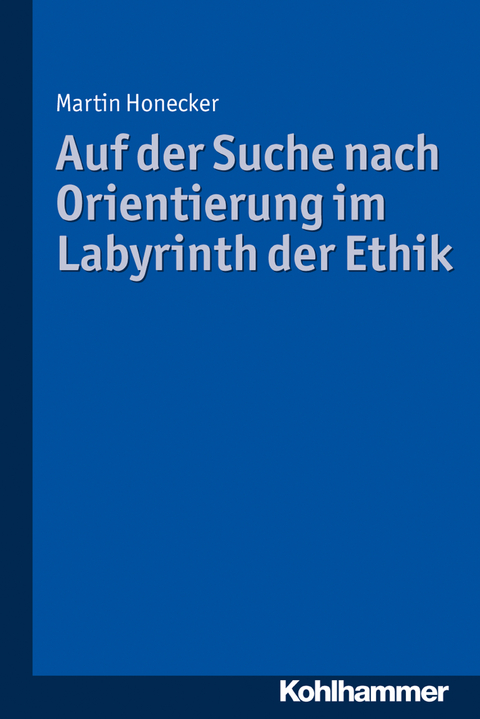 Auf der Suche nach Orientierung im Labyrinth der Ethik - Martin Honecker