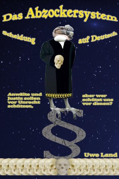 Das Abzockersystem - Scheidung auf Deutsch - Uwe Land