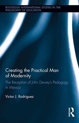 Creating the Practical Man of Modernity - Victor J. Rodriguez