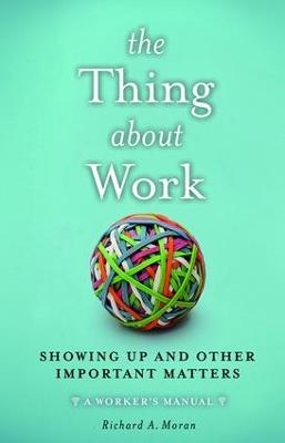 The Thing About Work - Richard A. Moran