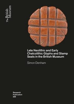 Late Neolithic and Early Chalcolithic Glyphs and Stamp Seals  in the British Museum - Simon Denham