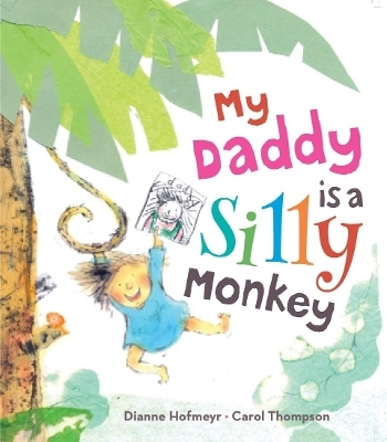 My Daddy is a Silly Monkey - Dianne Hofmeyr