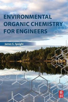 Environmental Organic Chemistry for Engineers - James G. Speight