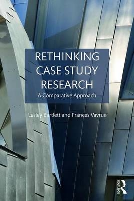 Rethinking Case Study Research - Lesley Bartlett, Frances Vavrus