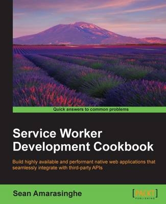 Service Worker Development Cookbook - Sean Amarasinghe