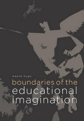 Boundaries of the educational imagination - Wayne Hugo