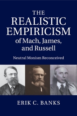 The Realistic Empiricism of Mach, James, and Russell - Erik C. Banks