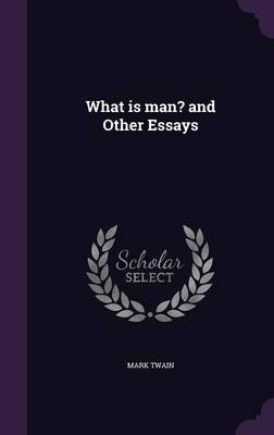 What is man? and Other Essays