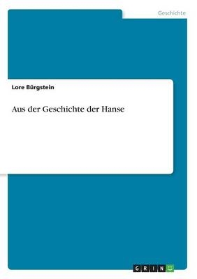 Aus der Geschichte der Hanse - Lore BÃ¼rgstein