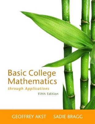 Basic College Mathematics through Applications - Geoffrey Akst, Sadie Bragg