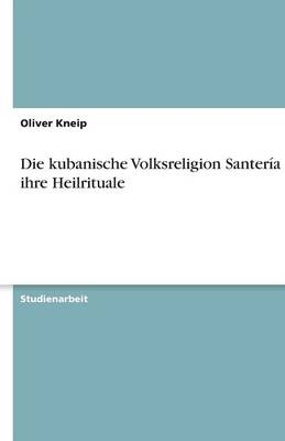 Die kubanische Volksreligion Santería und ihre Heilrituale