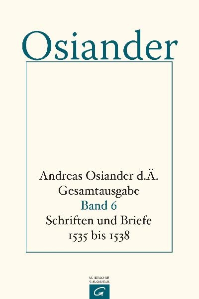 Gesamtausgabe / Schrifte und Briefe 1535 bis 1538 - der &Auml;ltere Osiander  Andreas