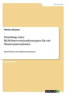 Erstellung eines BGM-Interventionskonzeptes f&Atilde;&frac14;r ein Musterunternehmen - Florian Schweer