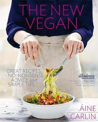 NEW VEGAN:GREAT RECIPES NO NONSENSE ADVI - Aine Carlin