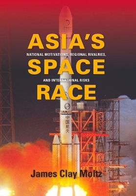 Asia's Space Race - James  Clay Moltz
