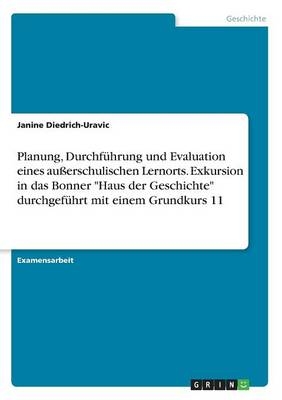 Planung, DurchfÃ¼hrung und Evaluation eines auÃerschulischen Lernorts. Exkursion in das Bonner 