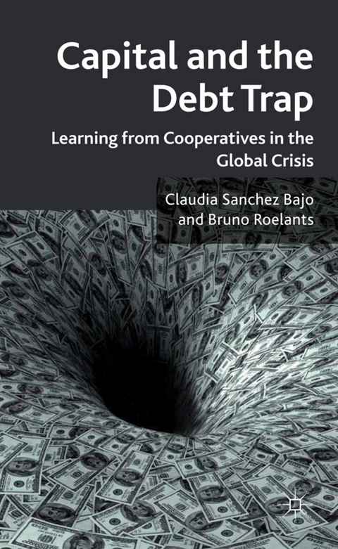 Capital and the Debt Trap - Claudia Sanchez Bajo, Bruno Roelants, Claudia Sanchez Bajo