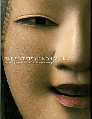 The Secrets of Noh Masks - Michishige Udaka