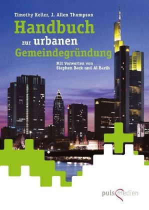 Handbuch zur urbanen Gemeindegr&uuml;ndung - Timothy J. Keller, J. Allen Thompson