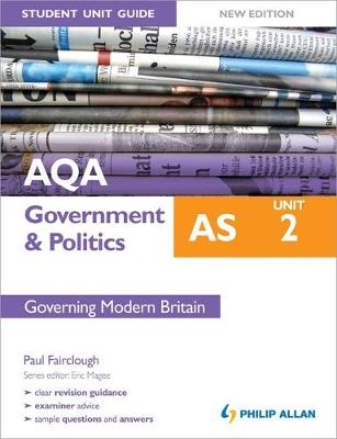 AQA AS Government & Politics Student Unit Guide New Edition: Unit 2 Governing Modern Britain - Paul Fairclough